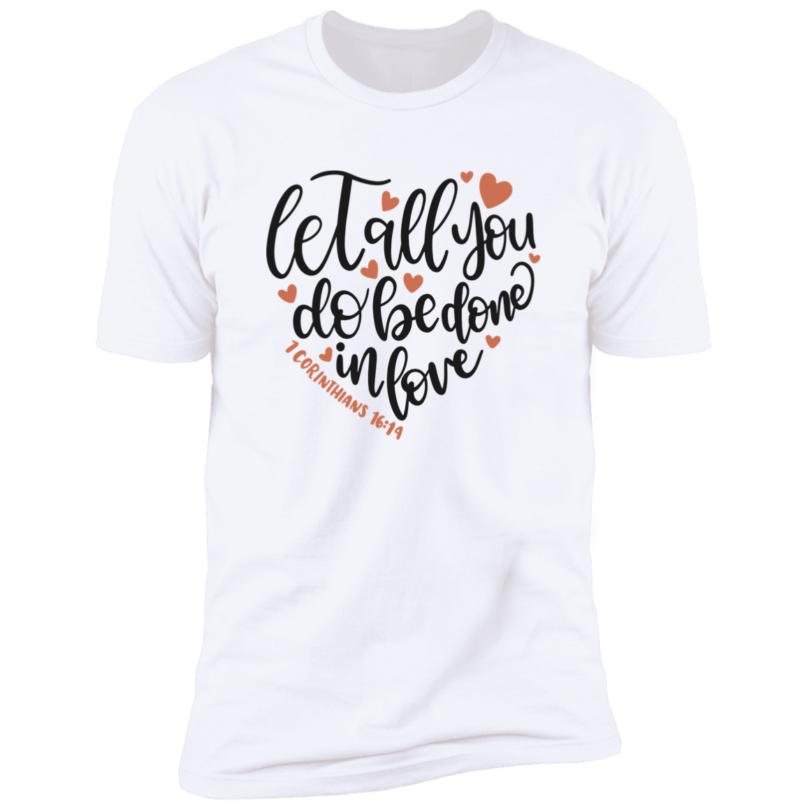 Faith T-Shirts | Let All You Do Be Done in Love