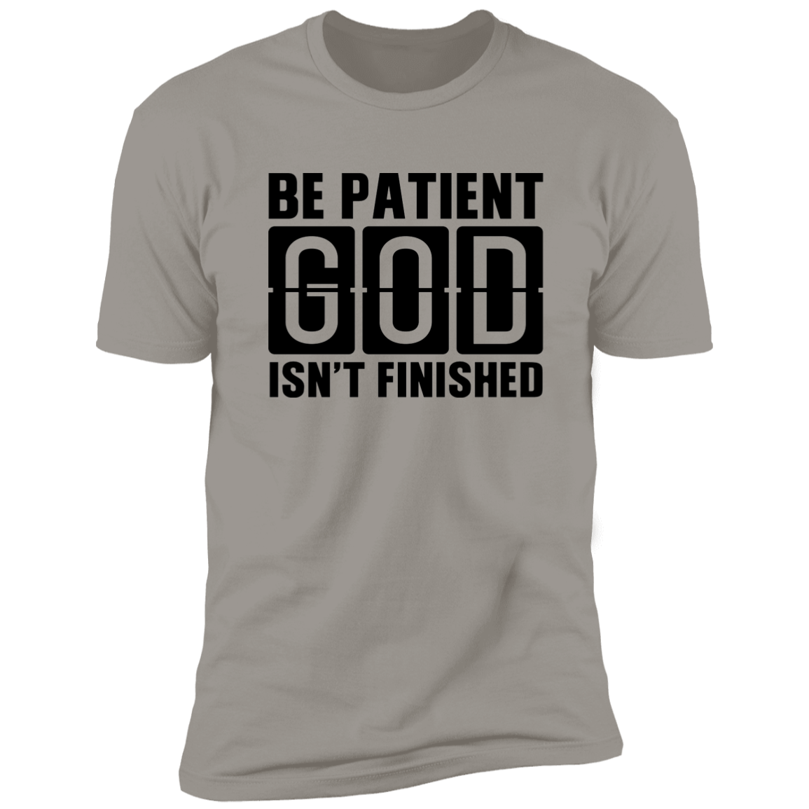 Faith T-Shirts | Be Patient God Isn't Finished