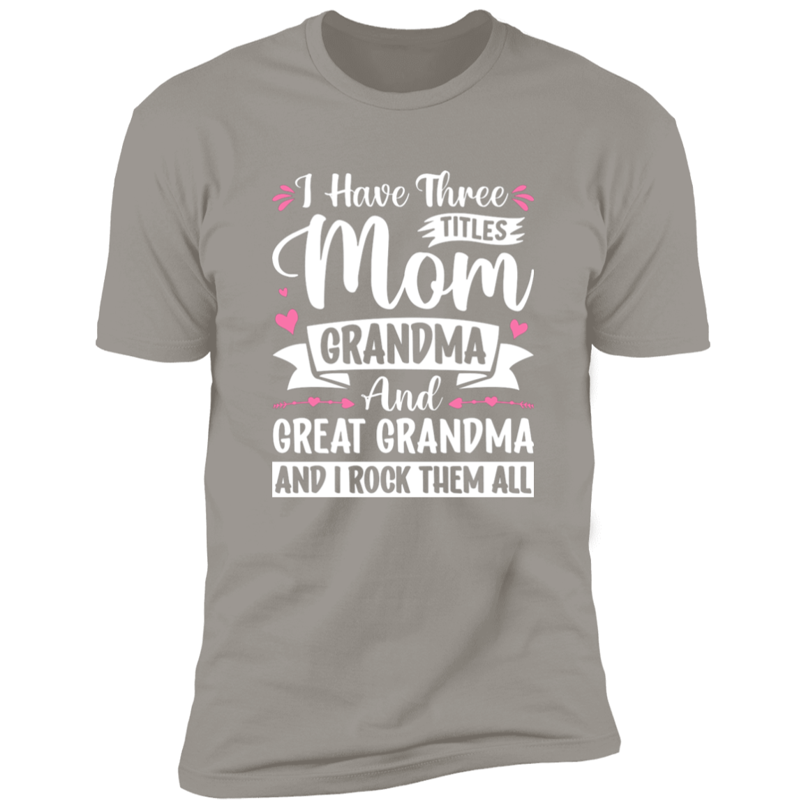 I Have Three Titles Mom Gma & Great Gma T-Shirt