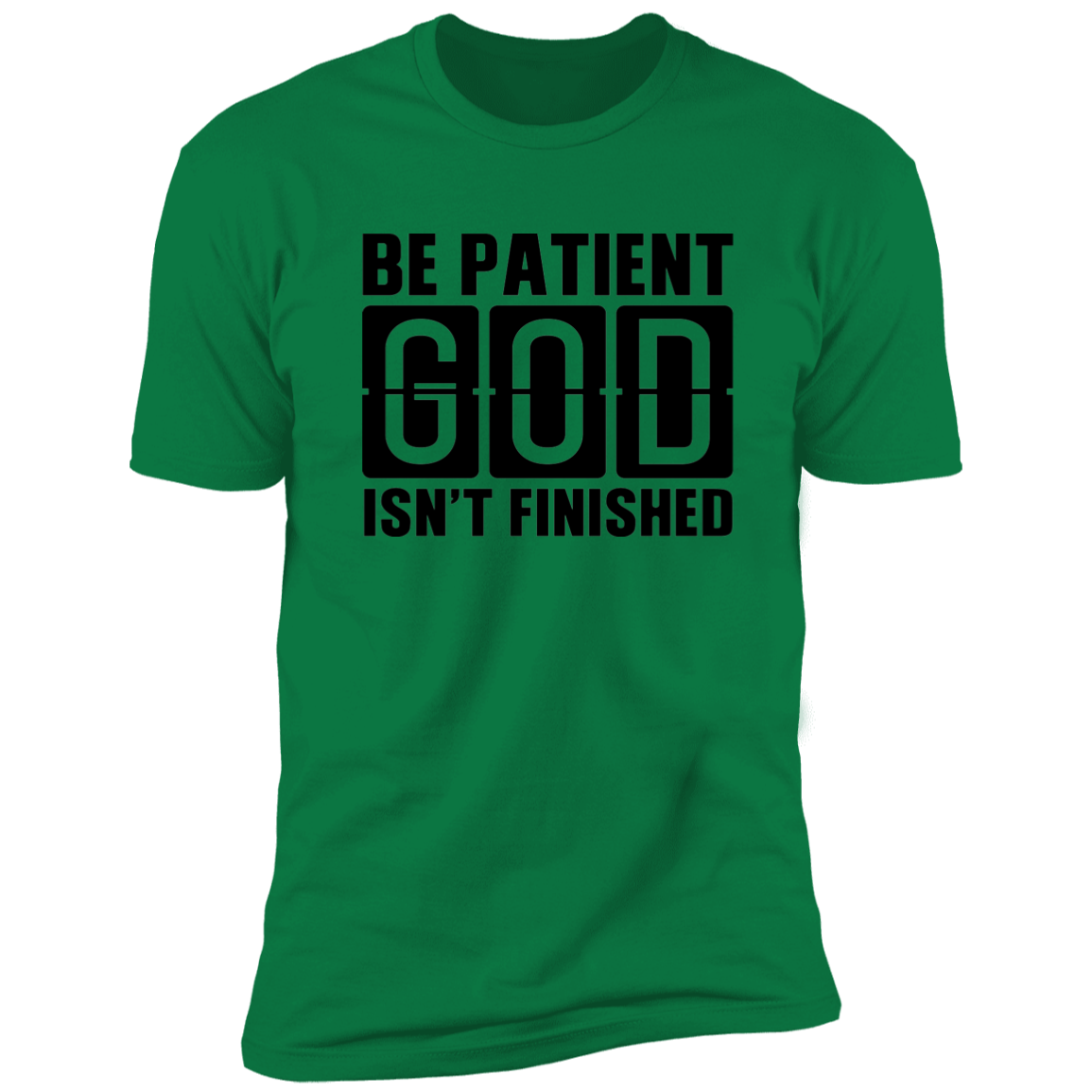 Faith T-Shirts | Be Patient God Isn't Finished