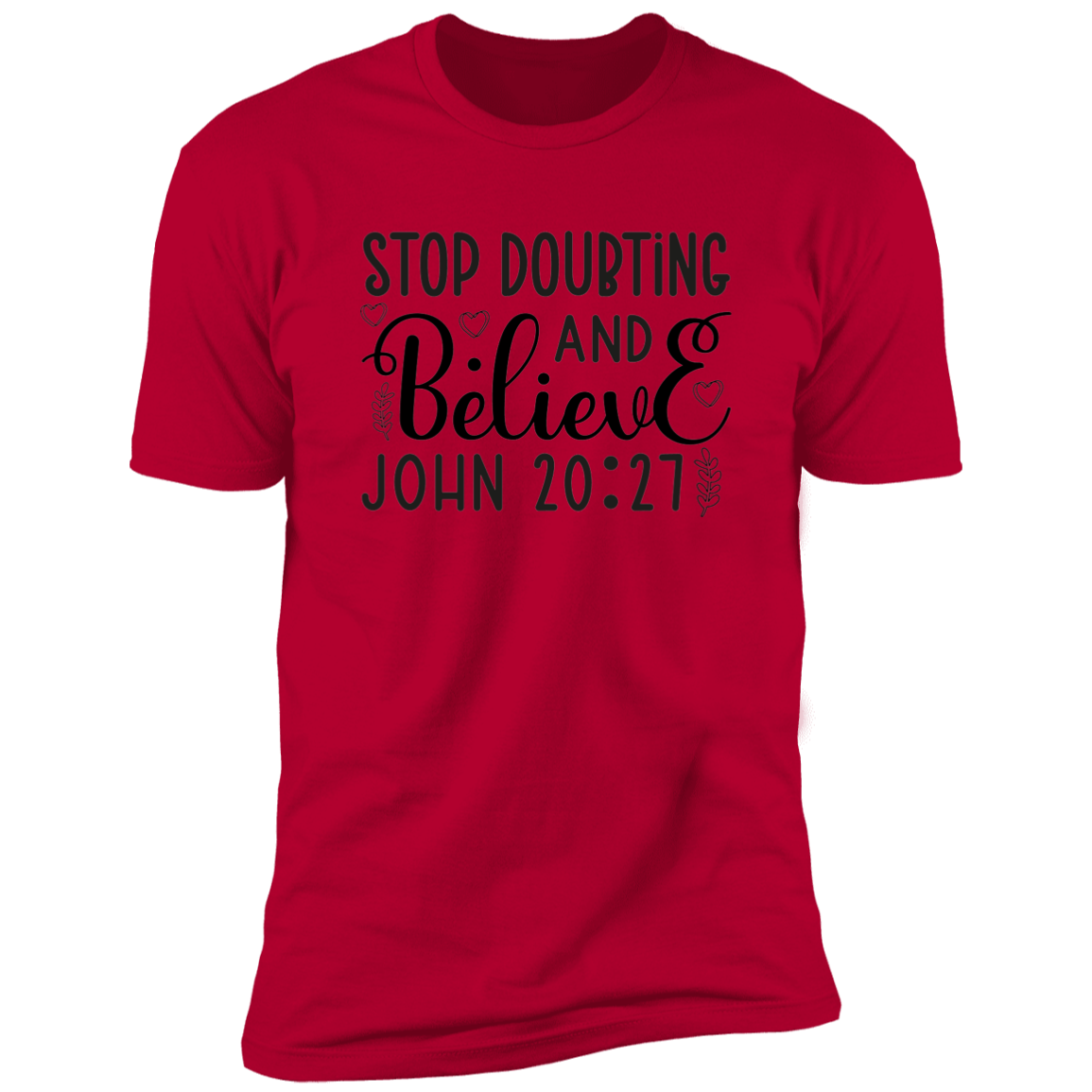 Stop Doubting and Believe Faith T-Shirt