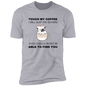 T-Shirt Touch My Coffee I Will Slap You So Hard Even Google Won't Be Able To Find You (Black letters, Dog)