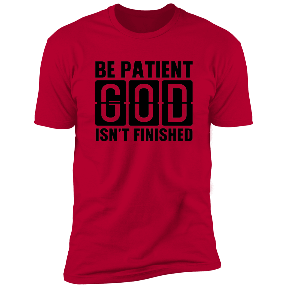 Faith T-Shirts | Be Patient God Isn't Finished