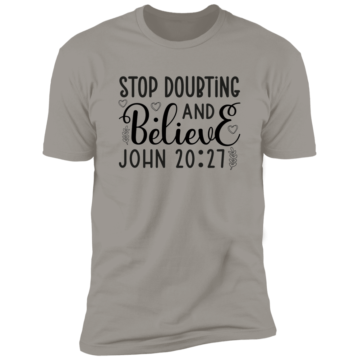 Stop Doubting and Believe Faith T-Shirt