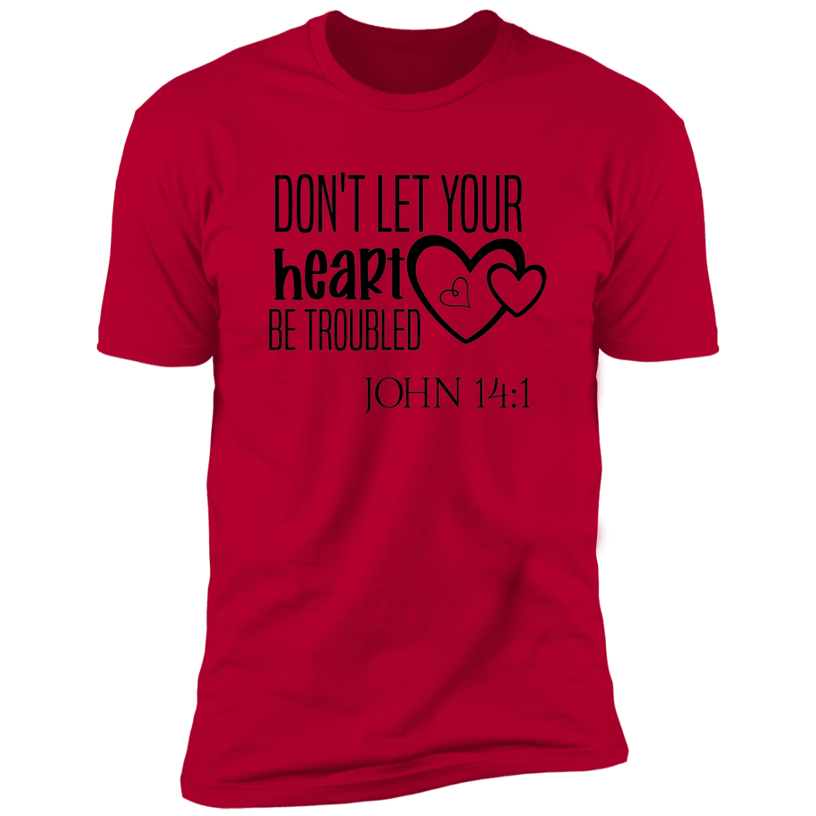 Faith T-Shirts | Don't Let Your Heart Be Troubled |