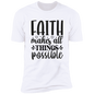 Faith T-Shirts | Faith Makes All Things Possible