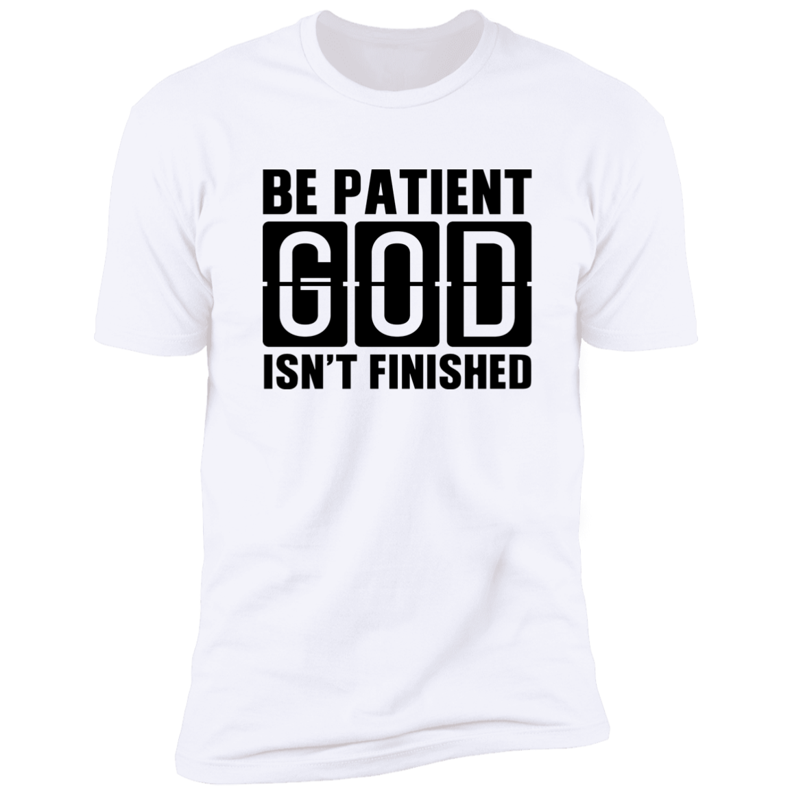 Faith T-Shirts | Be Patient God Isn't Finished
