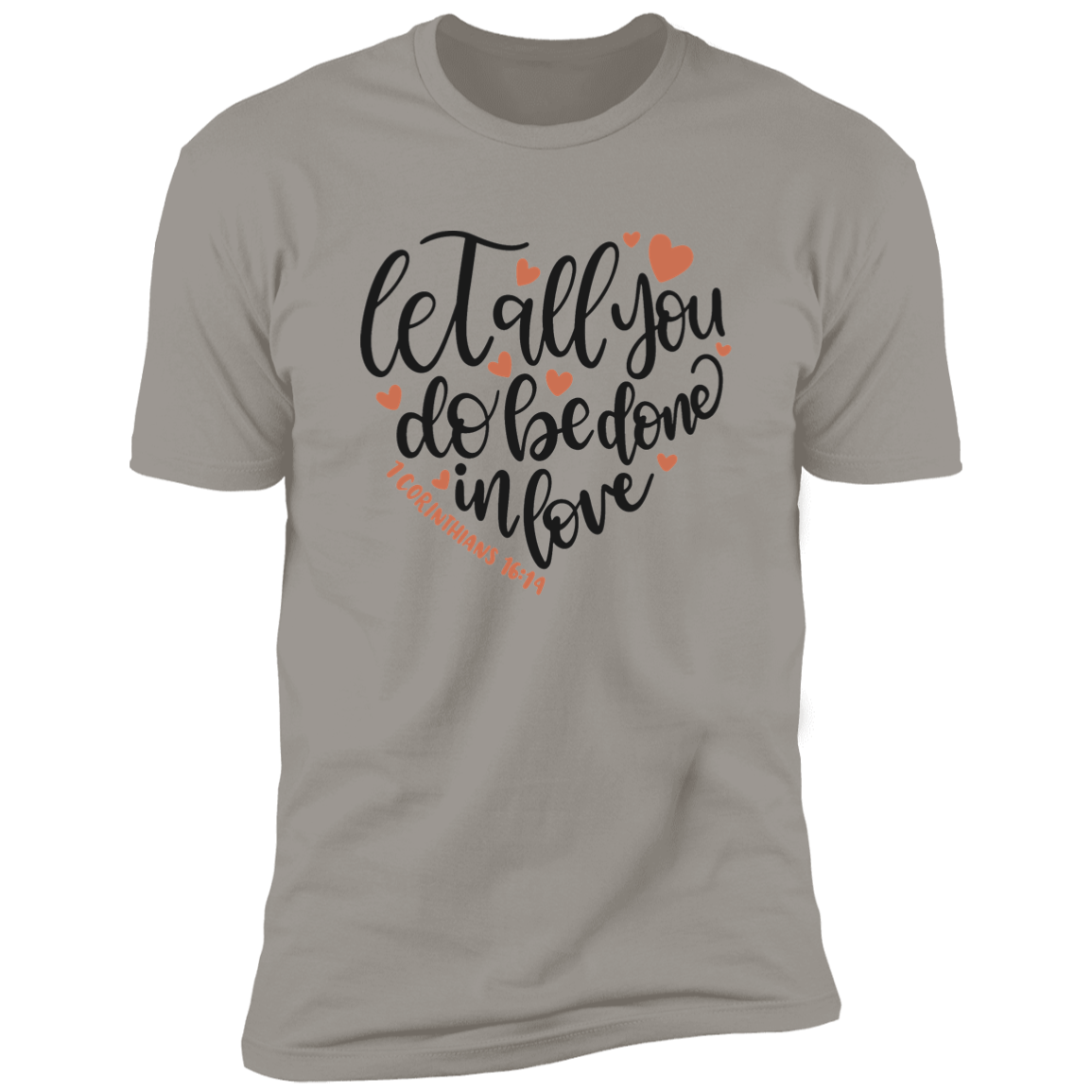 Faith T-Shirts | Let All You Do Be Done in Love