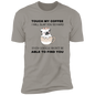 T-Shirt Touch My Coffee I Will Slap You So Hard Even Google Won't Be Able To Find You (Black letters, Dog)