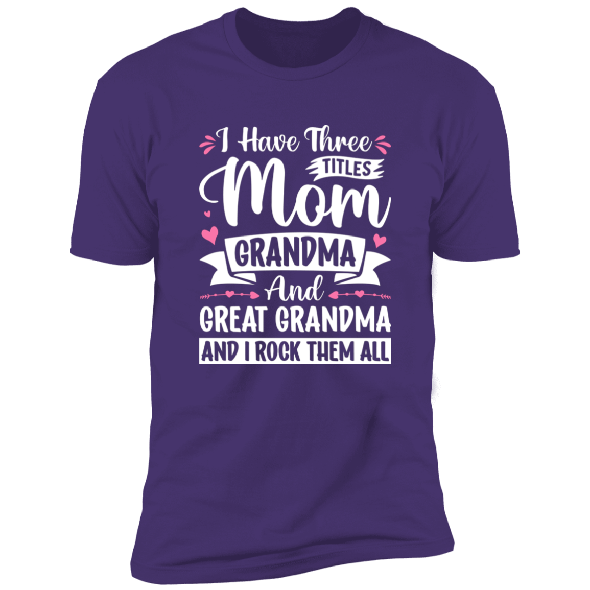 I Have Three Titles Mom Gma & Great Gma T-Shirt