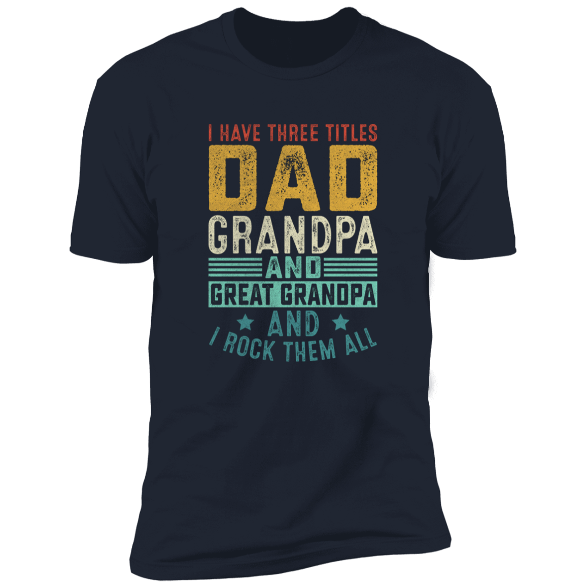 I Have Three Titles Dad Gpa Great Gpa T-Shirt