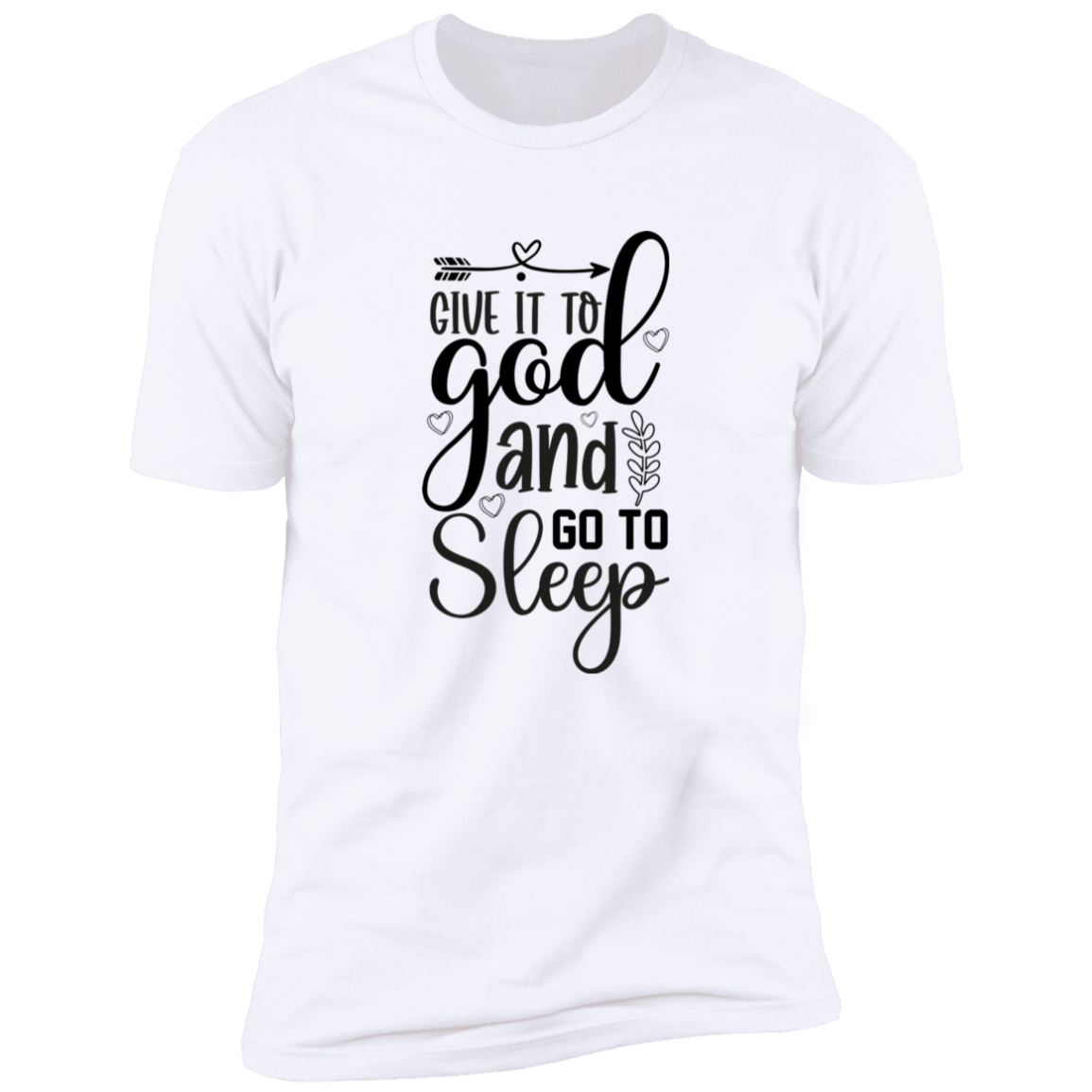 Faith T-Shirts | Give It To God and Go To Sleep