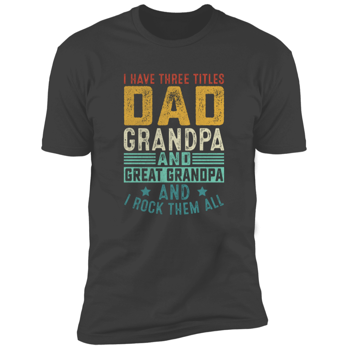 I Have Three Titles Dad Gpa Great Gpa T-Shirt