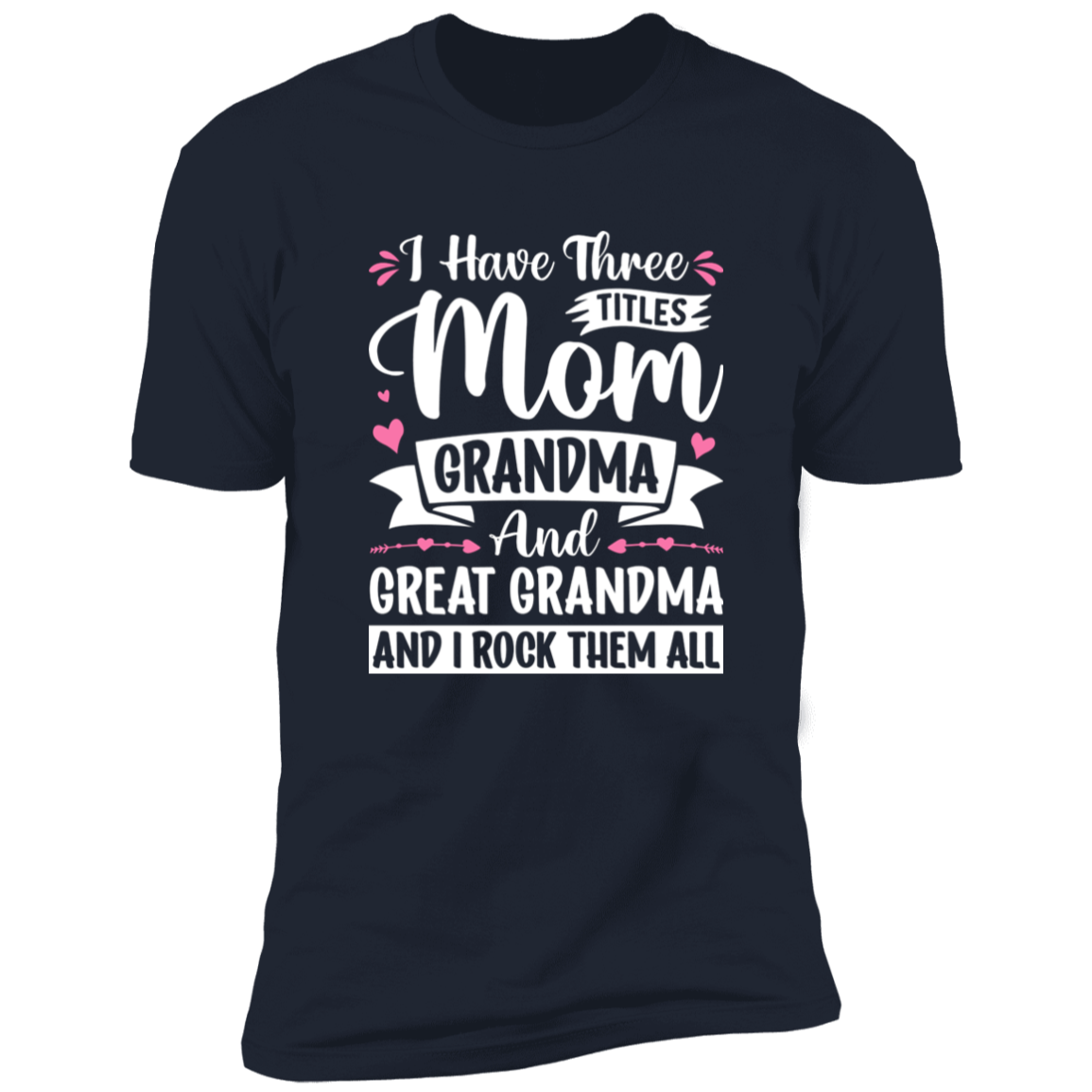 I Have Three Titles Mom Gma & Great Gma T-Shirt