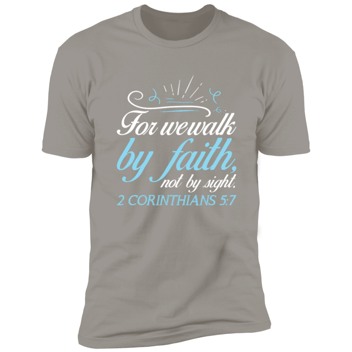 Faith T-Shirts | For We Walk By Faith Not By Sight