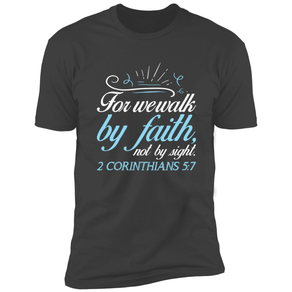 Faith T-Shirts | For We Walk By Faith Not By Sight