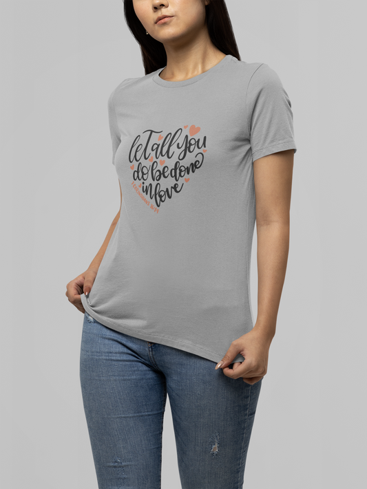 Faith T-Shirts | Let All You Do Be Done in Love
