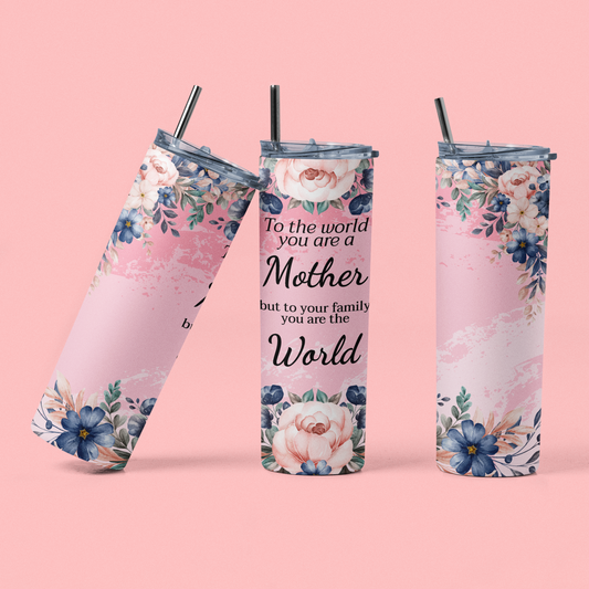 To The World You Are A Mother Skinny Steel Tumbler with Straw, 20oz