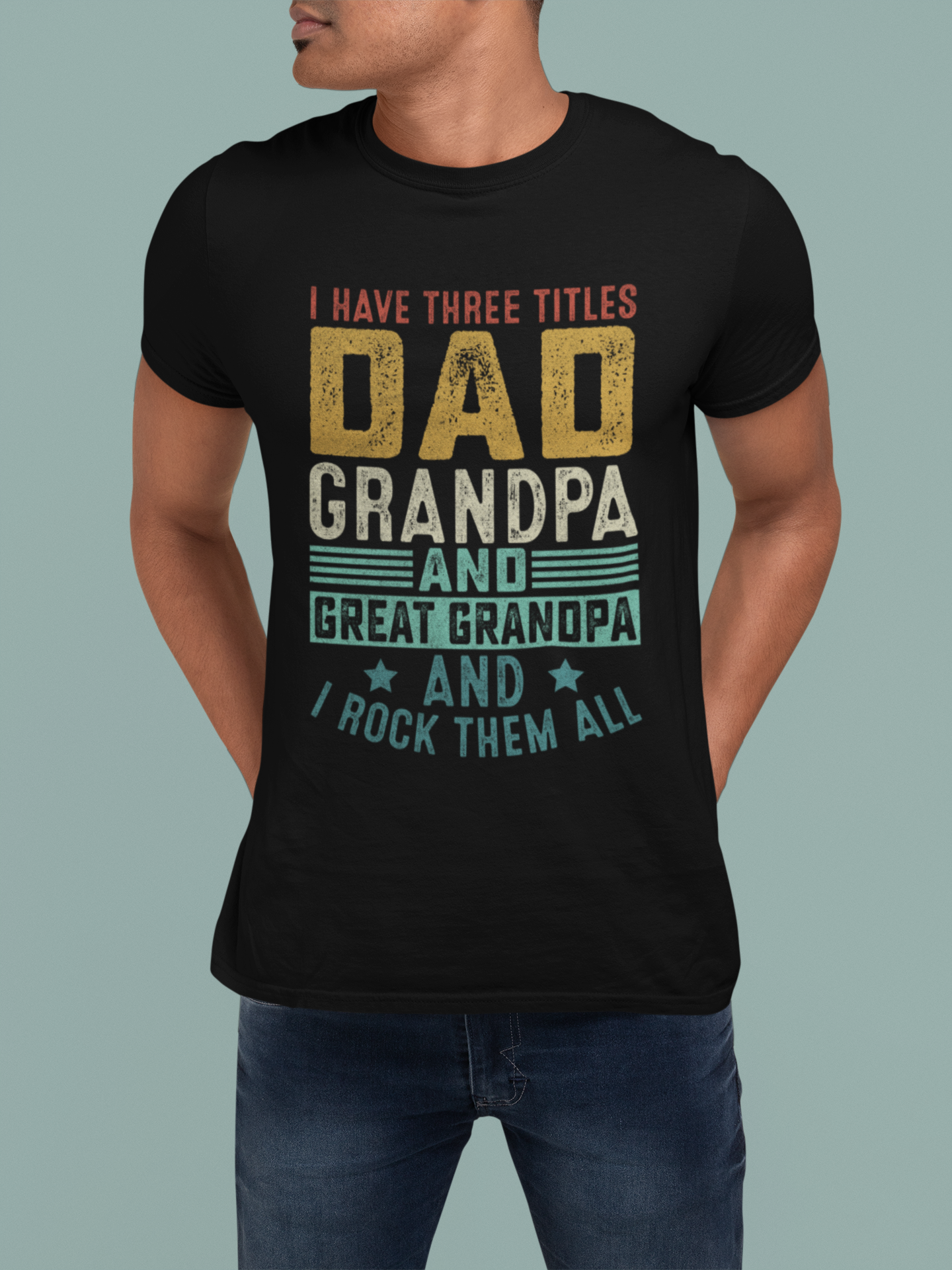 I Have Three Titles Dad Gpa Great Gpa T-Shirt