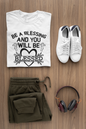 Faith T-Shirts | Be A Blessing and You Will Be Blessesed