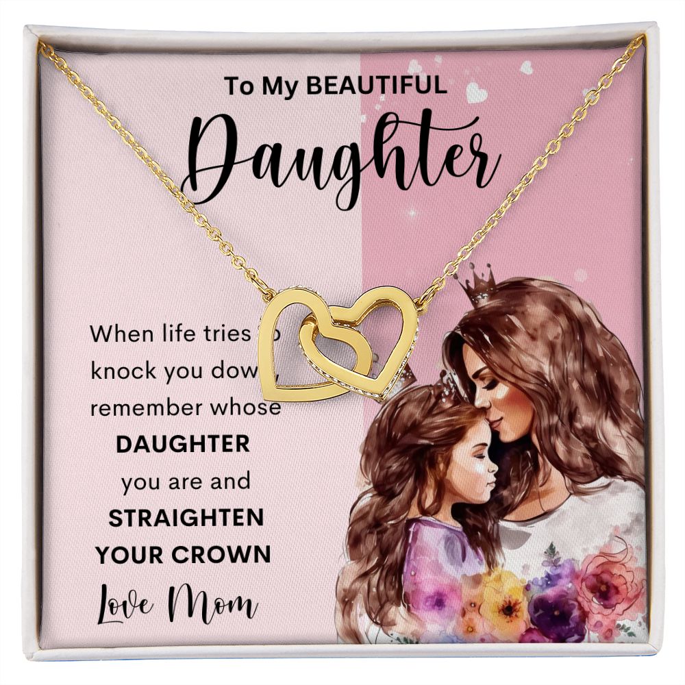 To My Beautiful Daughter  | Interlocking Hearts necklace | Straighten Your Crown