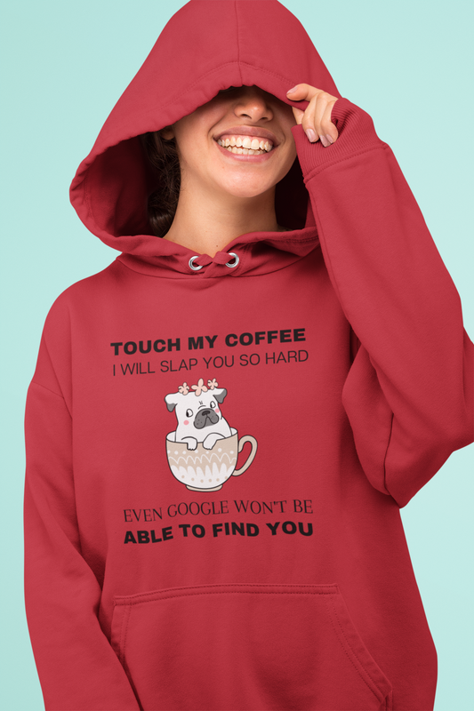 Pullover Hoodie Touch My Coffee I Will Slap You So Hard Even Google Won't Be Able To Find You (Dog)