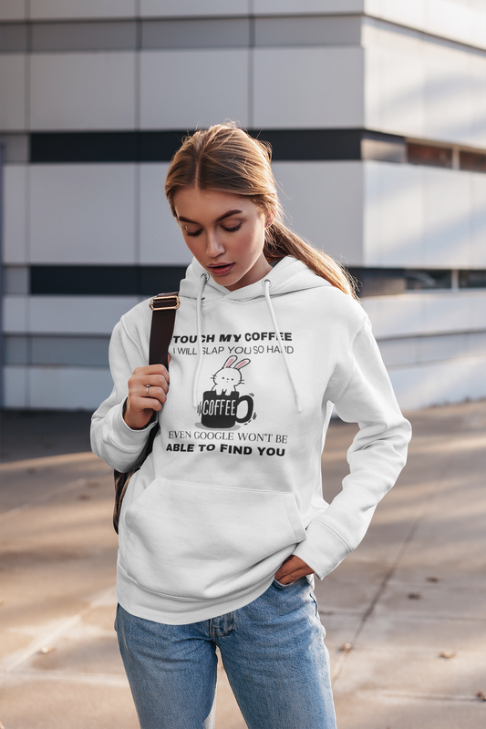 Pullover Hoodie Touch My Coffee I Will Slap You So Hard Even Google Won't Be Able To Find You (Bunny)