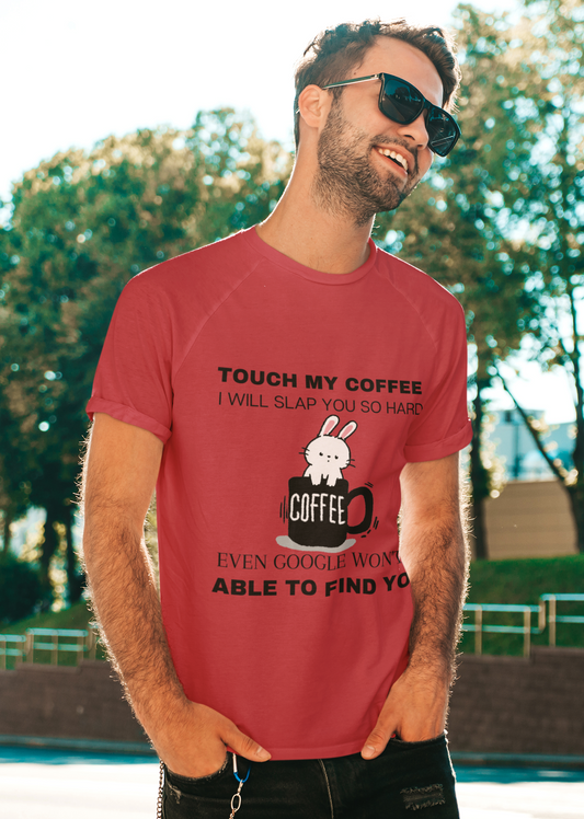 T-Shirt Touch My Coffee I Will Slap You So Hard Even Google Won't Be Able To Find You (Black letters,Bunny)