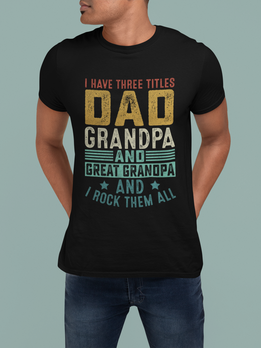 I Have Three Titles Dad Gpa Great Gpa T-Shirt